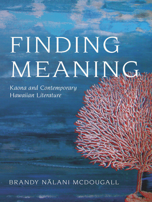 Title details for Finding Meaning by Brandy Nalani McDougall - Wait list
